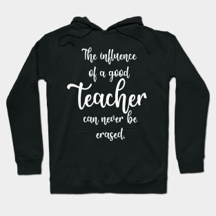 The Influence Of A Good Teacher Can Never Be Erased Hoodie